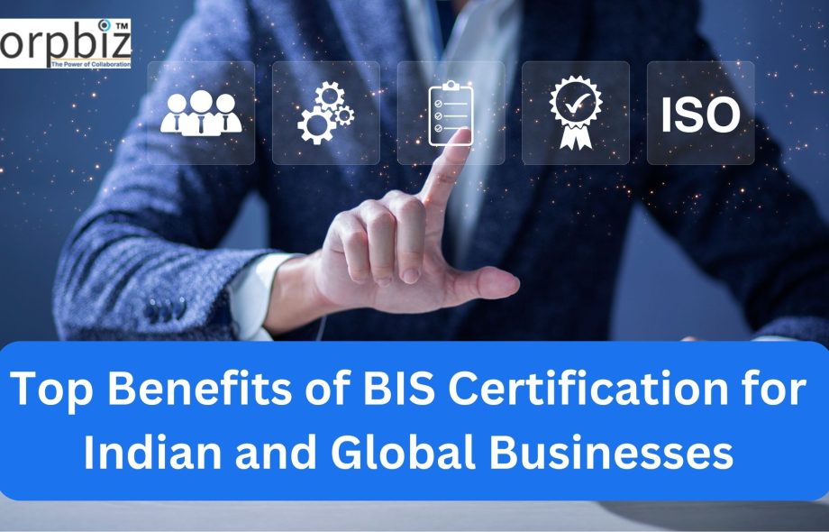 Top Benefits of BIS Certification for Indian and Global Businesses - Corpbiz